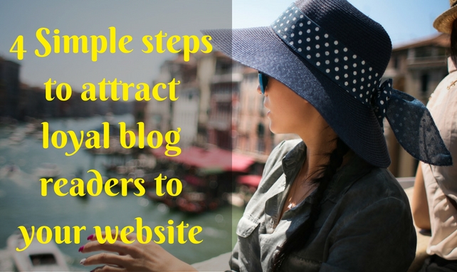 What should you do to attract loyal blog readers to your blog