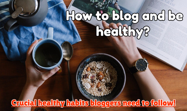 5 Most important healthy habits bloggers need to follow